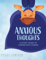 Anxious Thoughts: A Story Guide to Coping with Stress 1632965283 Book Cover