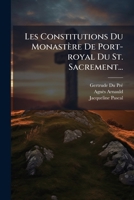 Les Constitutions Du Monast Re de Port-Royal Du St. Sacrement... 1271178354 Book Cover