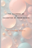 The Alchemy of a Daughter of Prominence 0639731392 Book Cover