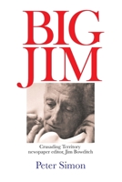 Big Jim: Crusading Territory Newspaper Editor, Jim Bowditch 0646856308 Book Cover