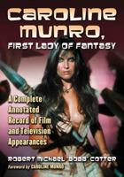 Caroline Munro, First Lady of Fantasy: A Complete Annotated Record of Film and Television Appearances 0786468823 Book Cover