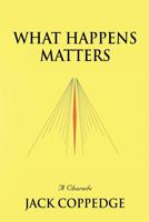 WHAT HAPPENS MATTERS 1644386607 Book Cover