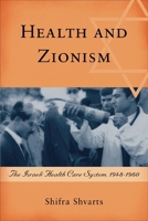Health and Zionism: The Shaping of the Israeli Health Care System in the Early Years of the State, 1948-1960 (Rochester Studies in Medical History) 1580462790 Book Cover