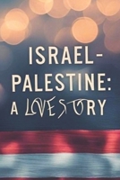Israel-Palestine: A Love Story: An Epic Cross-Cultural Romance Set in a War Zone B0FHKZV7K4 Book Cover