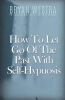 How to Let Go of the Past with Self-Hypnosis 1523319690 Book Cover