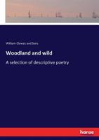 Woodland and Wild: A Selection of Descriptive Poetry 1146495226 Book Cover