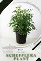 Schefflera Plant: Prodigy Petal, Plant Guide B0BXN1JZ6S Book Cover