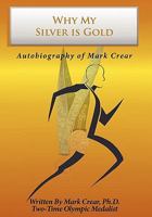 Why My Silver is Gold: Autobiography of Mark Crear 1438970897 Book Cover