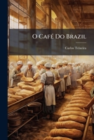 O Café Do Brazil: Contendo A Analyse Chimica Feita Expressamente Em Café Brazileiro E Comparado Ao Café De Outras Procedencias Pelo Professor Ernesto Ludowig... 1271684357 Book Cover