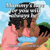 Mummy's Love for You Will Always Be! 1527223752 Book Cover