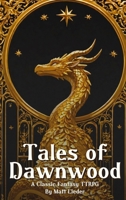 Tales of Dawnwood: A Classic Fantasy TTRPG B0FRCPDGTM Book Cover