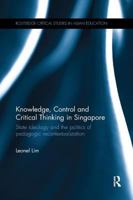 Knowledge, Control and Critical Thinking in Singapore: State ideology and the politics of pedagogic recontextualization 1138575895 Book Cover