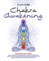 Chakra Awakening: 2 Books In 1: Reiki & Chakras for Beginners + Third Eye Awakening. Anxiety Relief, Spiritual Enlightenment & Energy Healing Using Guided Meditations and Mindfulness B087SFLS1D Book Cover