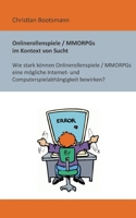 Onlinerollenspiele / MMORPGs im Kontext von Sucht: Wie stark k?nnen Onlinerollenspiele / MMORPGs eine m?gliche Internet- und Computerspielabh?ngigkeit 3755770822 Book Cover