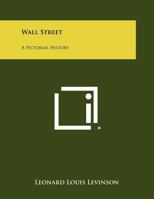 Wall Street: A Pictorial History 1258521288 Book Cover