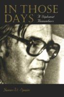 In Those Days: A Diplomat Remembers (Adst-Dacor Diplomats and Diplomacy Series) 087338606X Book Cover