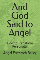 And God Said to Angel: How to Transform Personally B0BJN5DC23 Book Cover