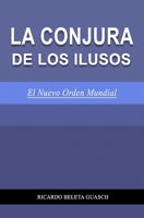 La Conjura de Los Ilusos: El Nuevo Orden Mundial B09DF57KZG Book Cover
