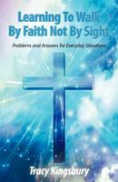 Learning to Walk by Faith Not by Sight: Problems and Answers for Everyday Situations 1449735150 Book Cover