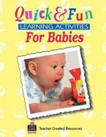 Quick & Fun Learning Activities for Babies 1557345538 Book Cover