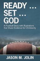 Ready ... Set ... God: A Football Story with Illustrations That Share Evidence for Christianity 1973645890 Book Cover
