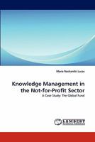 Knowledge Management in the Not-for-Profit Sector: A Case Study: The Global Fund 3844309365 Book Cover