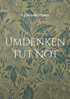 Umdenken tut Not: Gedanken eines sorgenvollen alten Mannes 3758369673 Book Cover