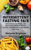 Intermittent Fasting 16/8: How to Easily Lose Weight with Intermittent Fasting for Women. Includes 7-Day Meal Plan to Stay Healthy with Taste 1801410712 Book Cover