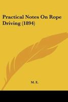 Practical Notes on Rope Driving 1104893029 Book Cover