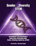 Gender and Diversity in STEM: An Introduction to the Intersection of Gender, Race, and Sexuality within Science, Technology, Engineering, and Math 152491827X Book Cover