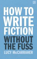 How to Write Fiction Without the Fuss 1781330824 Book Cover