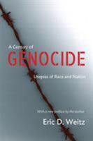 A Century of Genocide: Utopias of Race and Nation 0691122717 Book Cover