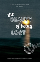 The Beauty of Being Lost: Philosophy Meets Personal Growth in Moments of Uncertainty (Of Thought and Silence) B0FFZS3RW8 Book Cover