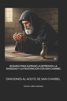 ROSARIO PARA SUPERAR LA DEPRESION, LA ANSIEDAD Y LA FRUSTRACION CON SAN CHARBEL: ORACIONES AL ACEITE DE SAN CHARBEL (Spanish Edition) B0FKZ3F265 Book Cover