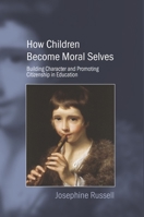 How Children Become Moral Selves: Building Character and Promoting Citizenship in Education 1845191757 Book Cover