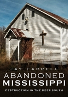 Abandoned Mississippi: Destruction in the Deep South 1634991796 Book Cover