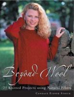 Beyond Wool: 25 Knitted Projects Using Natural Fibers 1564775011 Book Cover