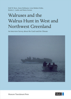 Walruses and the Walrus Hunt in West and Northwest Greenland: An Interview Survey about the Catch and the Climate 8763545489 Book Cover