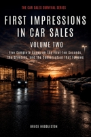 FIRST IMPRESSIONS IN CAR SALES Volume Two: Five Complete Books on the First Ten Seconds, the Greeting, and the Conversation That Follows (The Car Sales Survival Series) 1972179950 Book Cover