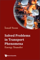 Solved Problems in Transport Phenomena: Energy Transfer 9811274290 Book Cover