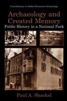 Archaeology and Created Memory: Public History in a National Park (Contributions To Global Historical Archaeology) 1475773307 Book Cover