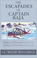 The Escapades of Captain Baja: Stories of Flying & Fishing in Mexico's Mysterious Peninsula 1401013589 Book Cover