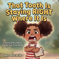 That Tooth Is Staying RIGHT Where It Is: A Funny Picture Book About Losing Your First Tooth | Tooth Fairy & Loose Tooth Gift for Kids Ages 4–8 (Big Kid Problems) B0H4TLGZVH Book Cover