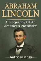 Abraham Lincoln: A biography of an American President 1091218870 Book Cover