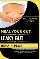 HEAL YOUR GUT: LEAKY GUT REPAIR PLAN: Restore Digestive Health, Rebuild Immunity, and End Bloating with Simple Food and Lifestyle Fixes B0FTVVGH77 Book Cover