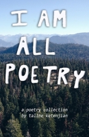 i am all poetry: a poetry collection by Taline Ketenjian 1070873462 Book Cover