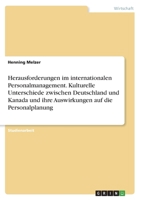 Herausforderungen im internationalen Personalmanagement. Kulturelle Unterschiede zwischen Deutschland und Kanada und ihre Auswirkungen auf die Personalplanung 3346812812 Book Cover