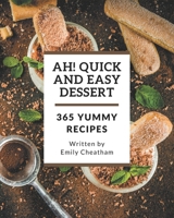 Ah! 365 Yummy Quick and Easy Dessert Recipes: The Yummy Quick and Easy Dessert Cookbook for All Things Sweet and Wonderful! B08JF5CYZ9 Book Cover