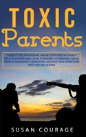 Toxic Parents: Forget The Emotional Abuse Suffered in Family Relationships and Look Forward. A Survival Guide from a Narcissist, Rejecting, Distant and Immature Mother or Father B08FVMXXSH Book Cover