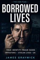 Borrowed Lives: True Crime Stories of Identity Theft, Impostors and Stolen Lives (THE CON FILES) B0GW7WZ9W9 Book Cover